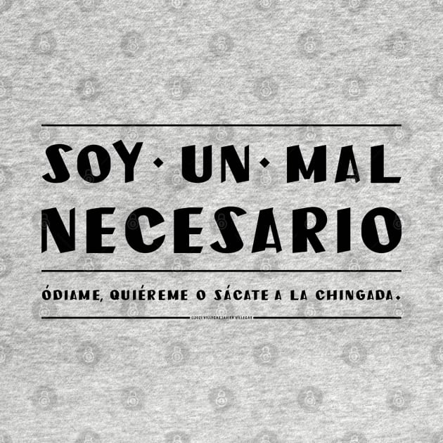 Soy un mal necesario. Quiereme, odiame o vete. by vjvgraphiks